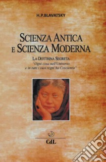 Scienza Antica e Scienza ModernaLa Dottrina Segreta. E-book. Formato EPUB ebook di H. P. Blavatsky