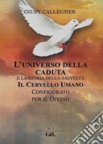 L'Universo della Caduta e la Storia della SalvezzaIl cervello umano configurato per il Divino. E-book. Formato EPUB ebook di giusy callengher