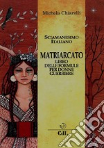 Il MatriarcatoIl Libro delle Formule   Per Donne Guerriere. E-book. Formato EPUB ebook