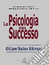 La Psicologia del SuccessoSentieri mentali che conducono al potere. E-book. Formato EPUB ebook