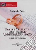 Preti e Celibato: Volontà di Dio o Imposizione degli Uomini?Celibato ecclesiastico: una nuova sfida per il Cristianesimo. Storia, fatti e documenti.. E-book. Formato EPUB ebook