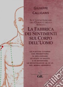 La Fabbrica dei Sentimenti sul Corpo dell'UomoVolume I . E-book. Formato EPUB ebook di Giuseppe Calligaris