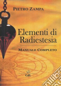 Elementi di RadiestesiaManuale Completo. E-book. Formato EPUB ebook di Pietro Zampa