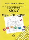 Adele e il Regno della SaggezzaRacconto interattivo per il benessere olistico di bambini e ragazzi . E-book. Formato EPUB ebook