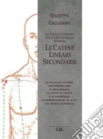 Le Catene Lineari Secondariedel Corpo e dello Spirito. E-book. Formato EPUB ebook di Giuseppe Calligaris