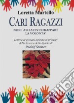 Cari Ragazzi non lasciatevi strappare la Volonta&apos;Lettera ai giovani ispirata ai principi della Scienza dello Spirito di Rudolf Steiner. E-book. Formato EPUB ebook