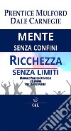 Mente senza Confini Ricchezza senza Limiti. E-book. Formato EPUB ebook di Prentice Mulford