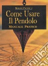 Come Usare il PendoloManuale pratico. E-book. Formato EPUB ebook