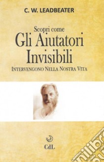 Gli Aiutatori Invisibili. E-book. Formato EPUB ebook di C.W. Leadbeater