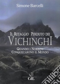 Il Retaggio Perduto dei VichinghiQuando i Norreni conquistarono il mondo. E-book. Formato EPUB ebook di Simone Barcelli