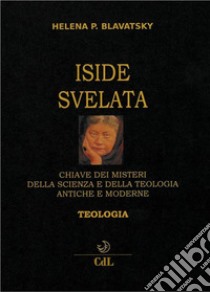 Iside Svelata Vol. 2Teologia. E-book. Formato EPUB ebook di Helena Petrovna Blavatsky