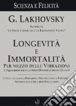 Longevità e Immortalità per Mezzo delle Vibrazioni. E-book. Formato EPUB ebook