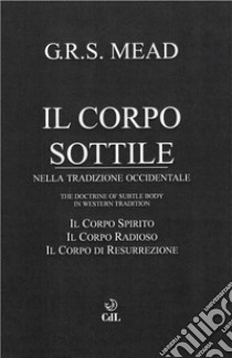 Il Corpo Sottilenella Tradizione Occidentale. E-book. Formato EPUB ebook di G.r.s. Mead