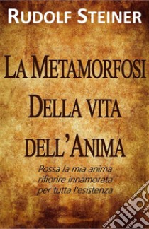 Metamorfosi della Vita dell'Anima. E-book. Formato EPUB ebook di Rudolf Steiner