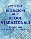 Iniziazione alle Acque Vibrazionali - Gocce di LuceArcangeli, Angeli e i loro Maestri. E-book. Formato EPUB ebook