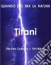 TitaniQuando Dio era la Natura. E-book. Formato EPUB ebook
