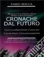 Cronache dal FuturoMessaggi sul futuro della Terra. E-book. Formato EPUB ebook