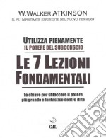 Le 7 Lezioni FondamentaliUtilizza pienamente il potere del subconscio. E-book. Formato EPUB ebook