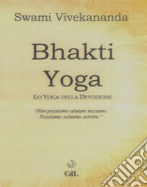 Bhakti YogaLo yoga della devozione. E-book. Formato EPUB ebook di Swami Vivekananda