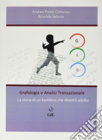 Grafologia e Analisi transpersonaleLa storia di un Bambino che diventò Adulto. E-book. Formato EPUB ebook di Andrea Pietro Cattaneo - Brunilde Valenta