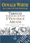 I Ventidue ArcaniI tarocchi dei Maghi - Il Simbolismo delle Ventidue Chiavi. E-book. Formato EPUB ebook di Oswald Wirth