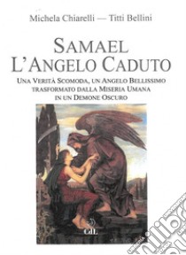 Samael l'Angelo CadutoTutti quanti abbiamo una storia  che nessuno ha mai raccontato. E-book. Formato EPUB ebook di Michela Chiarelli