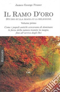 Il Ramo d'Oro Vol. IStudio sulla magia e la religione. E-book. Formato EPUB ebook di James George Frazer