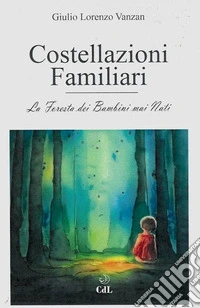 Costellazioni FamiliariLa Foresta dei Bambini Mai Nati. E-book. Formato EPUB ebook
