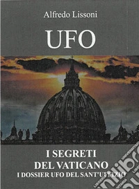 Ufo I Segreti del VaticanoI Dossier Ufo del Sant'Uffizio. E-book. Formato EPUB ebook