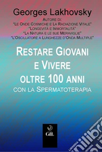 Rimanere giovani e vivere oltre 100 anni con la Spermaterapia. E-book. Formato EPUB ebook