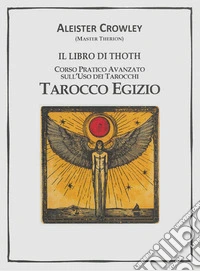 Il Tarocco EgizianoCorso Pratico Avanzato sull'Uso dei Tarocchi. E-book. Formato EPUB ebook