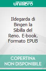 Ildegarda di Bingen la Sibilla del Reno. E-book. Formato EPUB ebook