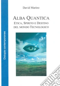 Alba QuanticaEtica, Spirito e Destino dell’Occidente Tecnologico. E-book. Formato EPUB ebook