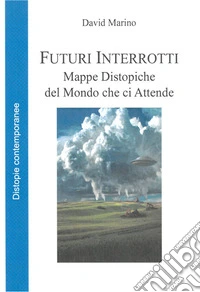 Futuri InterrottiMappe Distopiche del Mondo che ci Attende. E-book. Formato EPUB ebook