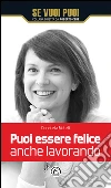 Puoi essere felice anche lavorando. E-book. Formato EPUB ebook di Donatella Metelli