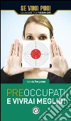 Preoccupati e vivrai meglio!. E-book. Formato EPUB ebook di Isania Forgione