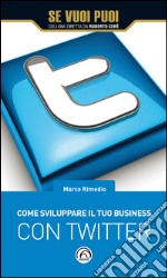 Come sviluppare il tuo business con Twitter. E-book. Formato EPUB ebook