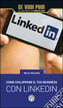 Come sviluppare il tuo business con LinkedIn. E-book. Formato EPUB ebook di Marco Rimedio