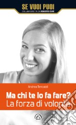 Ma chi te lo fa fare? La forza di volontà. E-book. Formato EPUB ebook