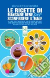 Le ricette di Mangiare bene per sconfiggere il male. E-book. Formato EPUB ebook di Maria Rosa Di Fazio