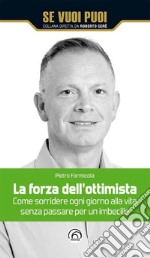 La forza dell'ottimista: Come sorridere ogni giorno alla vita senza passare per un imbecille. E-book. Formato EPUB ebook