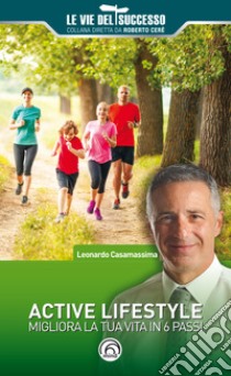 Active Lifestyle: Migliora la tua vita in 6 passi. E-book. Formato EPUB ebook di Leonardo Casamassima