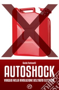 Autoshock: Viaggio nella rivoluzione dell'auto elettrica. E-book. Formato EPUB ebook di Guido Fontanelli