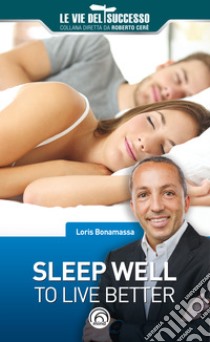 Sleep well to live better. E-book. Formato EPUB ebook di Loris Bonamassa