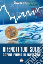 Difendi i tuoi soldi: Capire prima di investire. E-book. Formato EPUB ebook