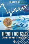 Difendi i tuoi soldi: Capire prima di investire. E-book. Formato EPUB ebook