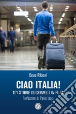 Ciao Italia!: 101 storie di cervelli in fuga. E-book. Formato EPUB ebook