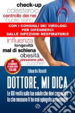 Dottore, mi dica: Le 100 verità sulla tua salute che devi conoscere (e che nessuno ti ha mai spiegato veramente). E-book. Formato EPUB ebook