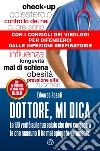 Dottore, mi dica: Le 100 verità sulla tua salute che devi conoscere (e che nessuno ti ha mai spiegato veramente). E-book. Formato EPUB ebook