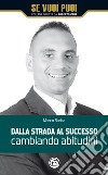 Dalla strada al successo cambiando abitudini. E-book. Formato EPUB ebook